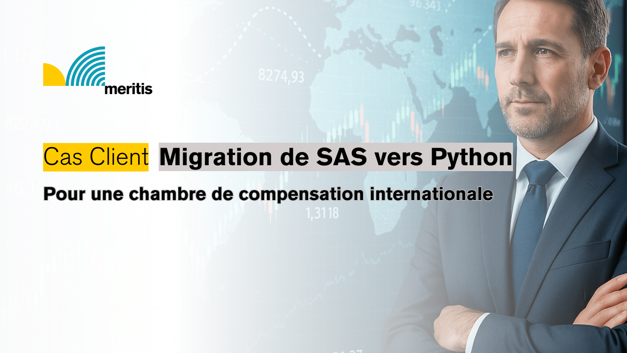 Cas Client Meritis Migration de SAS vers Python pour une chambre de compensation internationale